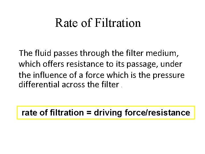 Rate of Filtration The fluid passes through the filter medium, which offers resistance to
