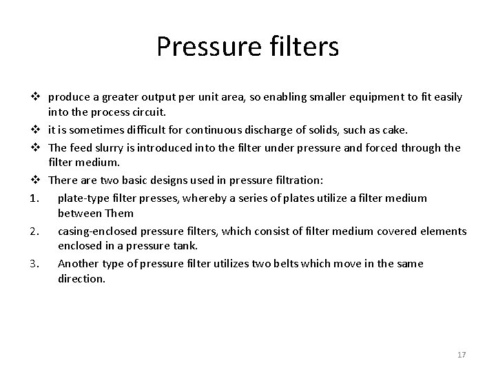 Pressure filters v produce a greater output per unit area, so enabling smaller equipment