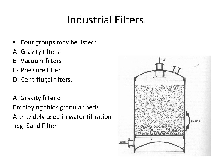 Industrial Filters • Four groups may be listed: A- Gravity filters. B- Vacuum filters