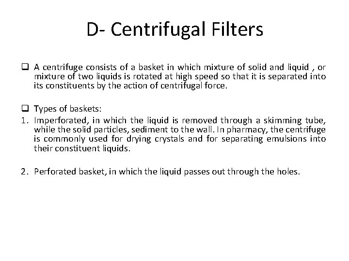 D- Centrifugal Filters q A centrifuge consists of a basket in which mixture of