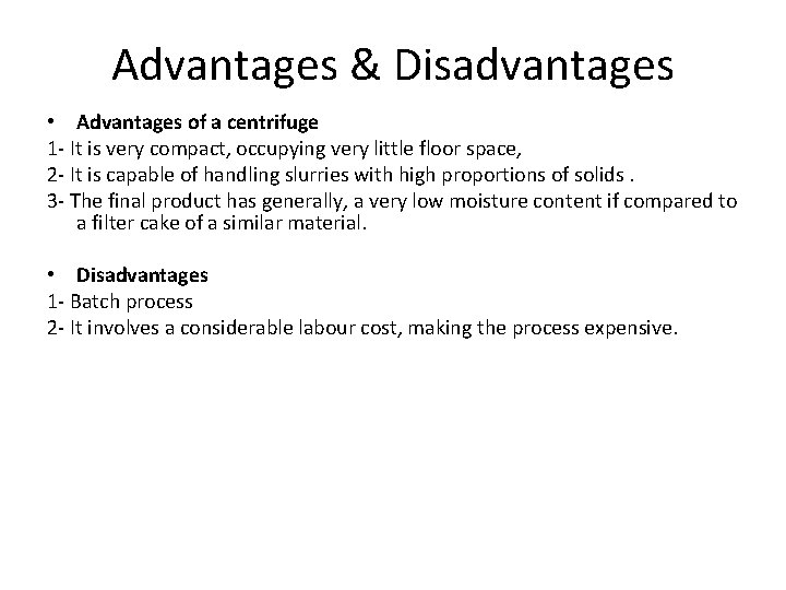 Advantages & Disadvantages • Advantages of a centrifuge 1 - It is very compact,