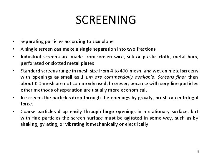 SCREENING • • • Separating particles according to size alone A single screen can