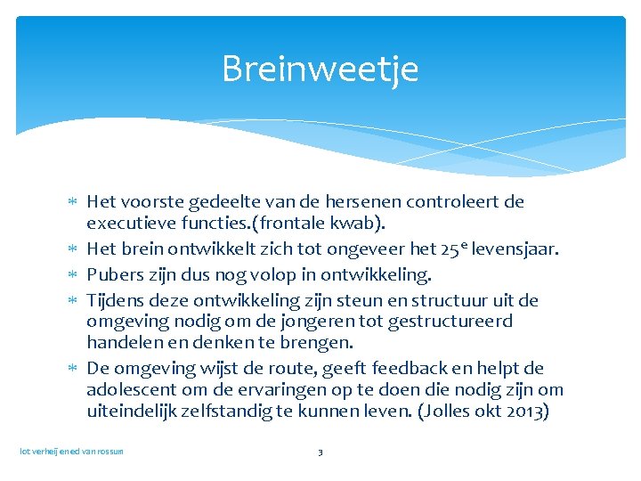 Breinweetje Het voorste gedeelte van de hersenen controleert de executieve functies. (frontale kwab). Het