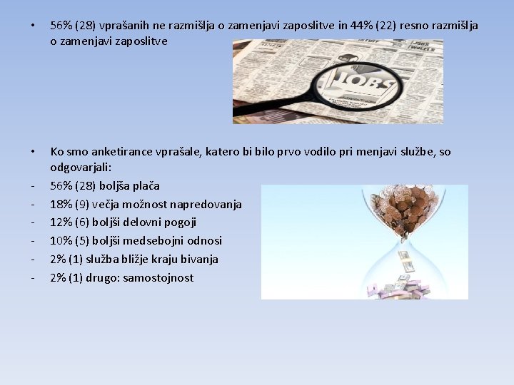  • 56% (28) vprašanih ne razmišlja o zamenjavi zaposlitve in 44% (22) resno