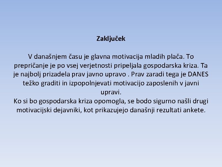 Zaključek V današnjem času je glavna motivacija mladih plača. To prepričanje je po vsej