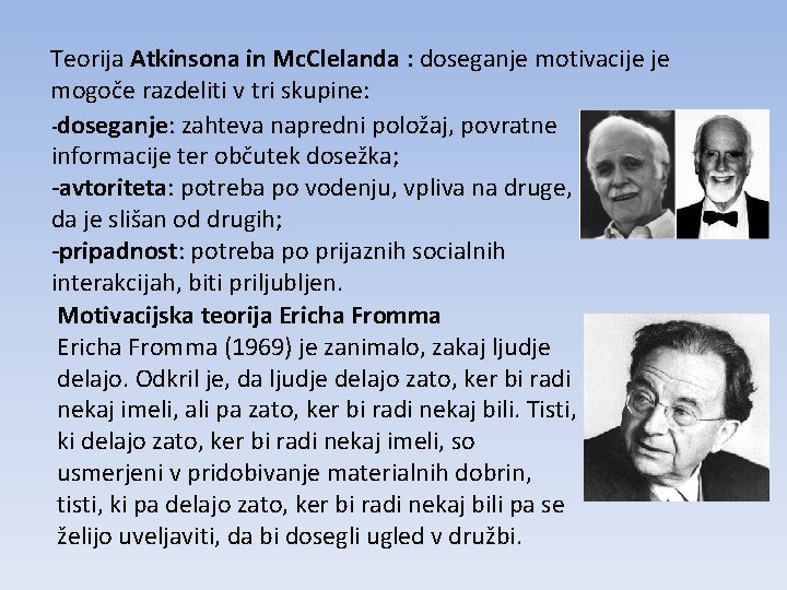 Teorija Atkinsona in Mc. Clelanda : doseganje motivacije je mogoče razdeliti v tri skupine: Teorija Atkinsona in Mc. Clelanda : doseganje motivacije je mogoče razdeliti v tri skupine: