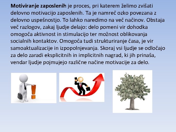 Motiviranje zaposlenih je proces, pri katerem želimo zvišati delovno motivacijo zaposlenih. Ta je namreč