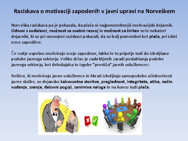 Raziskava o motivaciji zaposlenih v javni upravi na Norveškem Norveška raziskava pa je pokazala,