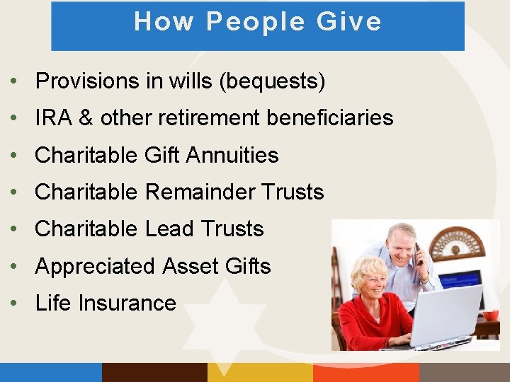 How People Give • Provisions in wills (bequests) • IRA & other retirement beneficiaries