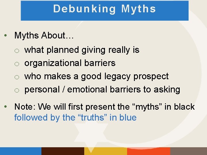 Debunking Myths • Myths About… o o what planned giving really is organizational barriers