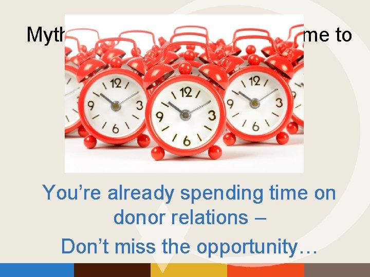 Myth: We just don’t have the time to do planned giving. You’re already spending