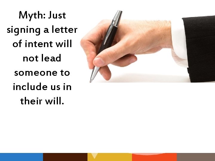 Myth: Just signing a letter of intent will not lead someone to include us