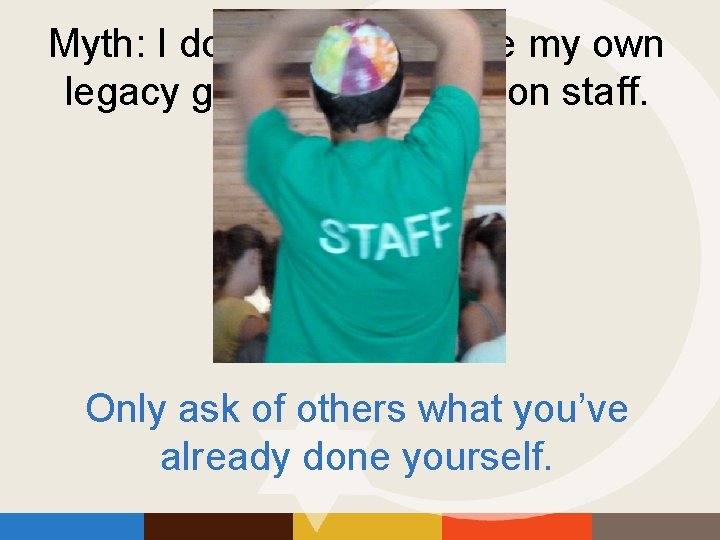 Myth: I don’t have to make my own legacy gift because I am on