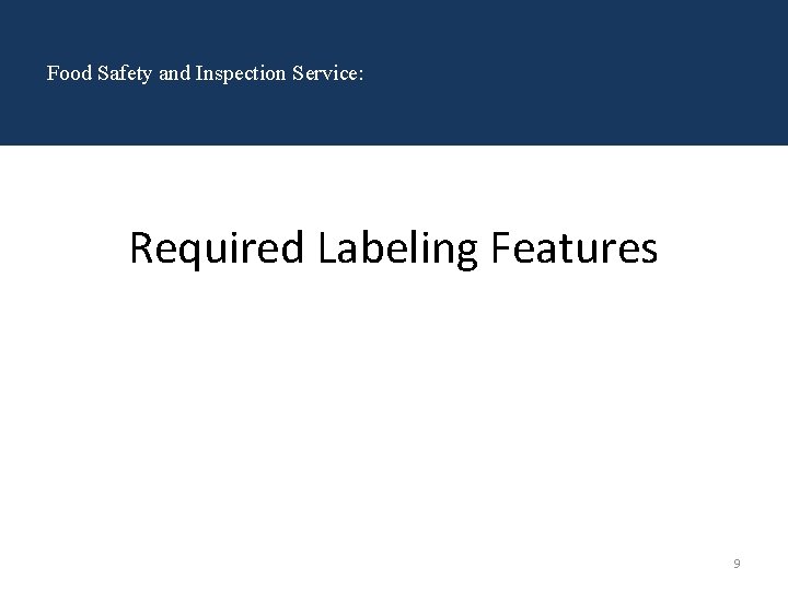 Food Safety and Inspection Service: Required Labeling Features 9 