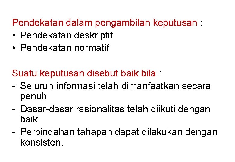 Pendekatan dalam pengambilan keputusan : • Pendekatan deskriptif • Pendekatan normatif Suatu keputusan disebut