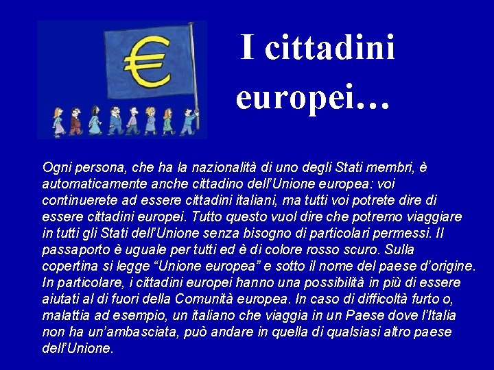 I cittadini europei… Ogni persona, che ha la nazionalità di uno degli Stati membri,