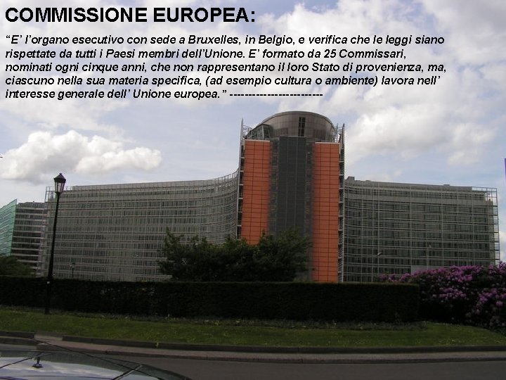 COMMISSIONE EUROPEA: “E’ l’organo esecutivo con sede a Bruxelles, in Belgio, e verifica che