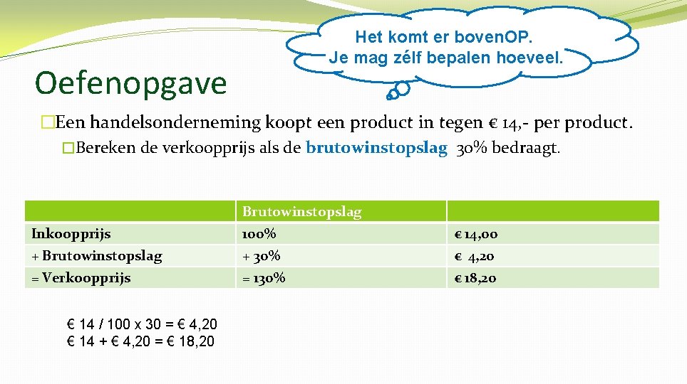 Het komt er boven. OP. Je mag zélf bepalen hoeveel. Oefenopgave �Een handelsonderneming koopt