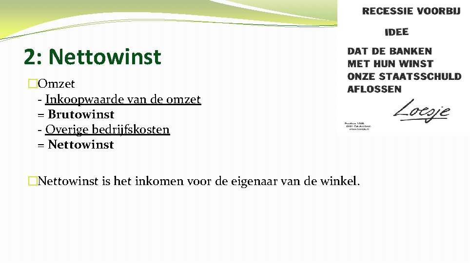 2: Nettowinst �Omzet - Inkoopwaarde van de omzet = Brutowinst - Overige bedrijfskosten =