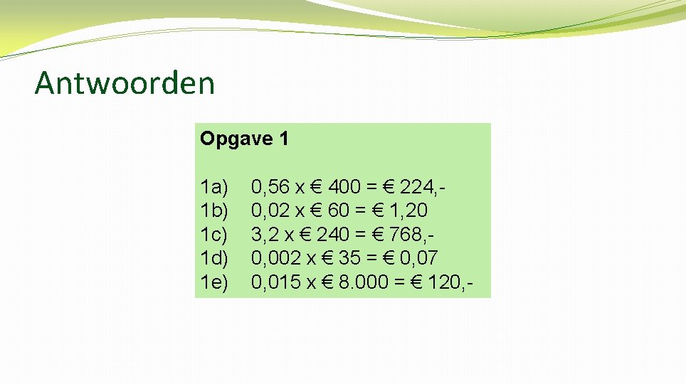 Antwoorden Opgave 1 1 a) 1 b) 1 c) 1 d) 1 e) 0,