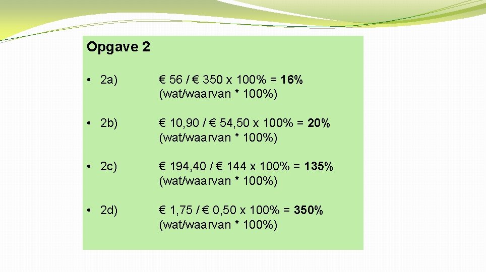 Opgave 2 • 2 a) € 56 / € 350 x 100% = 16%