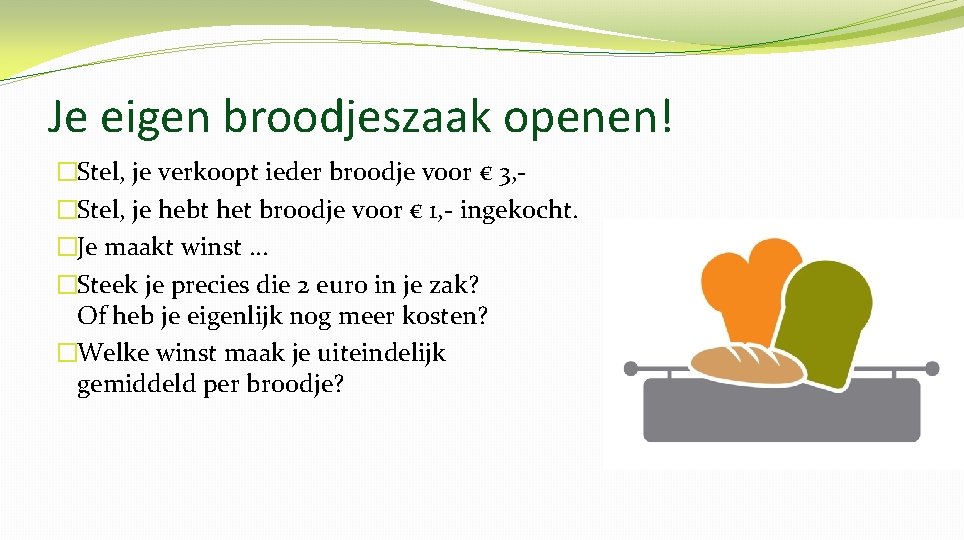 Je eigen broodjeszaak openen! �Stel, je verkoopt ieder broodje voor € 3, �Stel, je