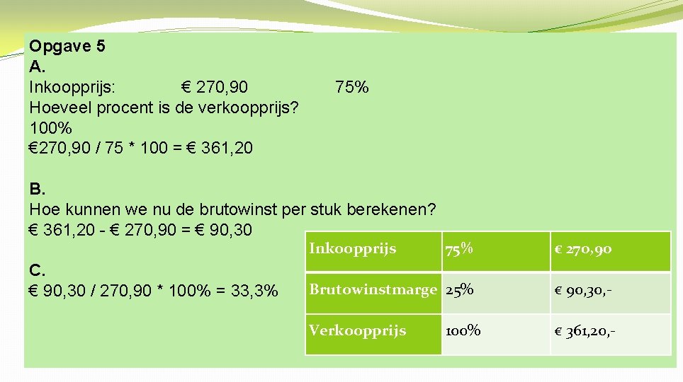 Opgave 5 A. Inkoopprijs: € 270, 90 Hoeveel procent is de verkoopprijs? 100% €