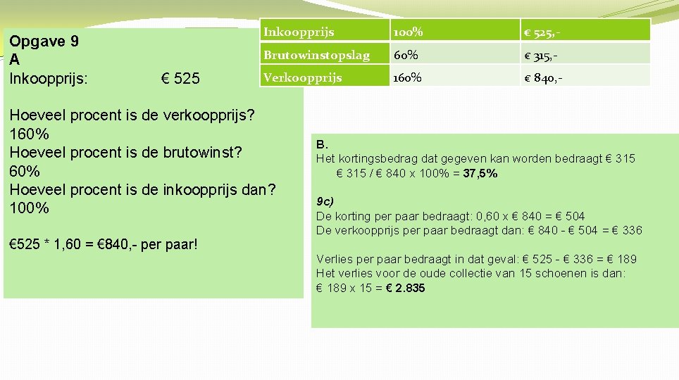 Opgave 9 A Inkoopprijs: € 525 Inkoopprijs 100% € 525, - Brutowinstopslag 60% €