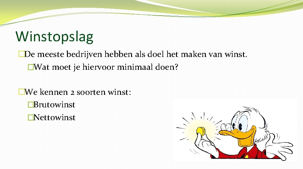 Winstopslag �De meeste bedrijven hebben als doel het maken van winst. �Wat moet je