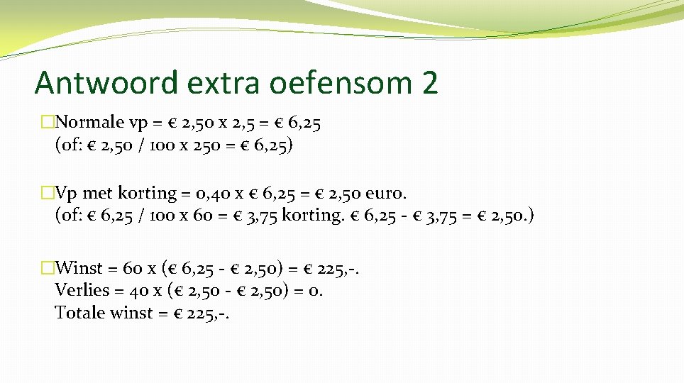 Antwoord extra oefensom 2 �Normale vp = € 2, 50 x 2, 5 =