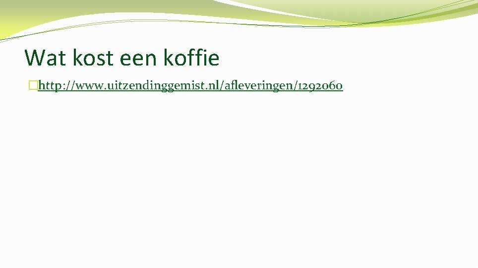 Wat kost een koffie �http: //www. uitzendinggemist. nl/afleveringen/1292060 
