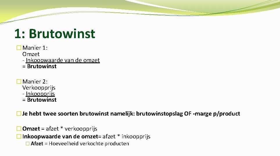1: Brutowinst �Manier 1: Omzet - Inkoopwaarde van de omzet = Brutowinst �Manier 2: