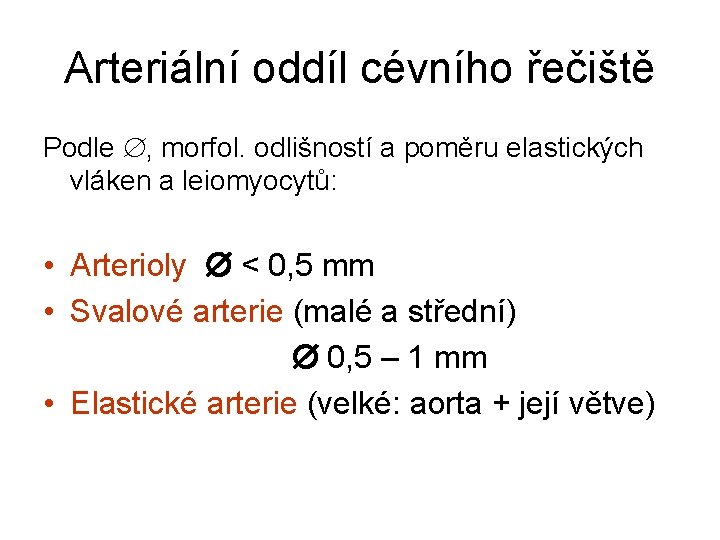 Arteriální oddíl cévního řečiště Podle , morfol. odlišností a poměru elastických vláken a leiomyocytů: Arteriální oddíl cévního řečiště Podle , morfol. odlišností a poměru elastických vláken a leiomyocytů: