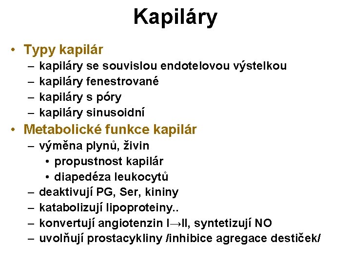 Kapiláry • Typy kapilár – – kapiláry se souvislou endotelovou výstelkou kapiláry fenestrované kapiláry Kapiláry • Typy kapilár – – kapiláry se souvislou endotelovou výstelkou kapiláry fenestrované kapiláry