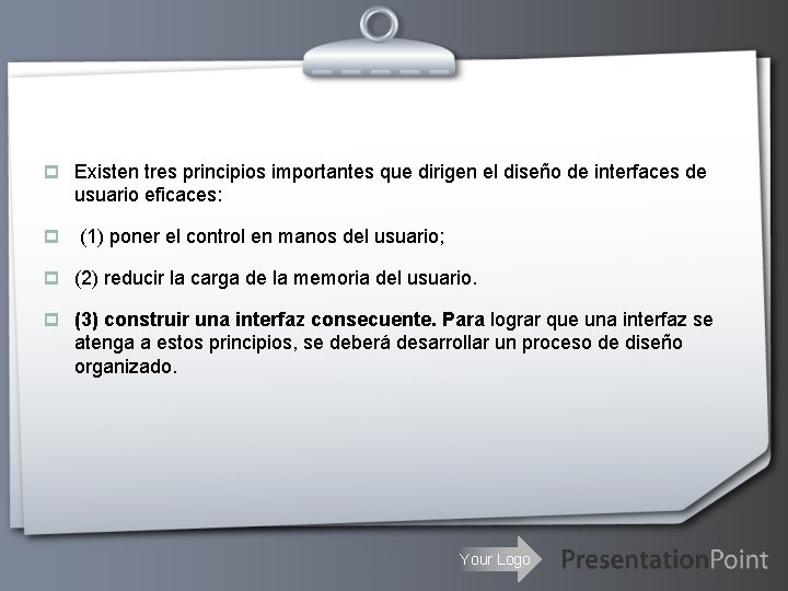 p Existen tres principios importantes que dirigen el diseño de interfaces de usuario eficaces: