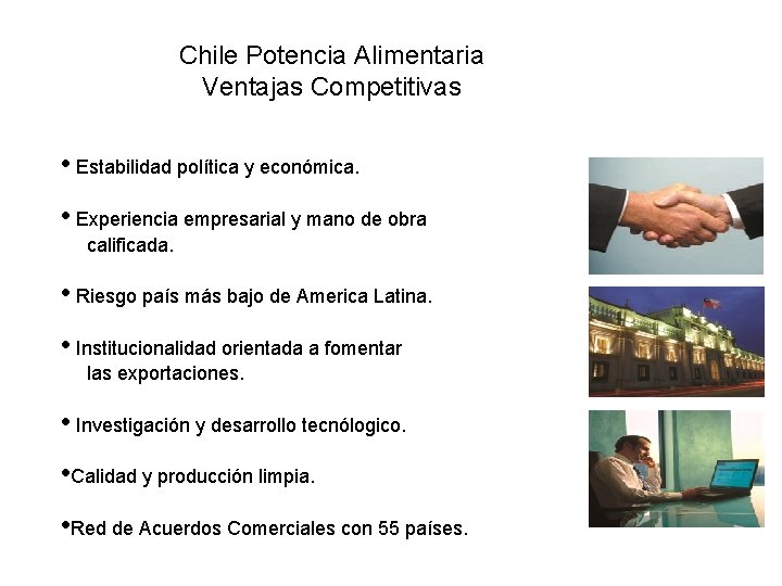 Chile Potencia Alimentaria Ventajas Competitivas • Estabilidad política y económica. • Experiencia empresarial y