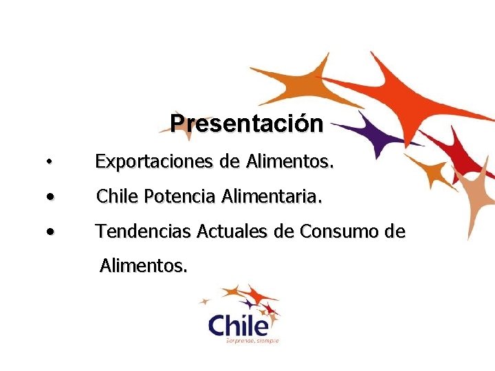 Presentación • Exportaciones de Alimentos. • Chile Potencia Alimentaria. • Tendencias Actuales de Consumo