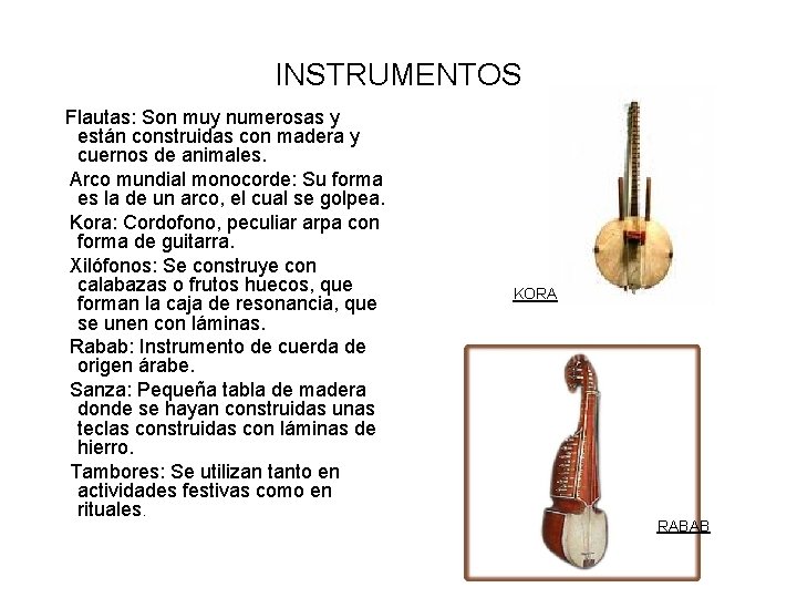 INSTRUMENTOS Flautas: Son muy numerosas y están construidas con madera y cuernos de animales.