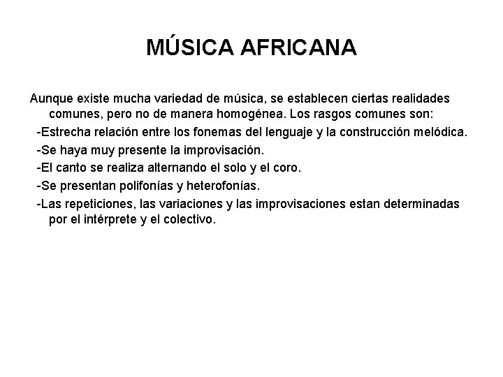 MÚSICA AFRICANA Aunque existe mucha variedad de música, se establecen ciertas realidades comunes, pero