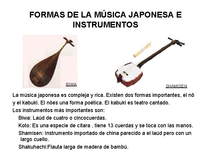 FORMAS DE LA MÚSICA JAPONESA E INSTRUMENTOS BIWA SHAMISEN La música japonesa es compleja