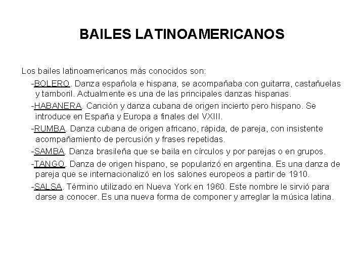 BAILES LATINOAMERICANOS Los bailes latinoamericanos más conocidos son: -BOLERO. Danza española e hispana, se