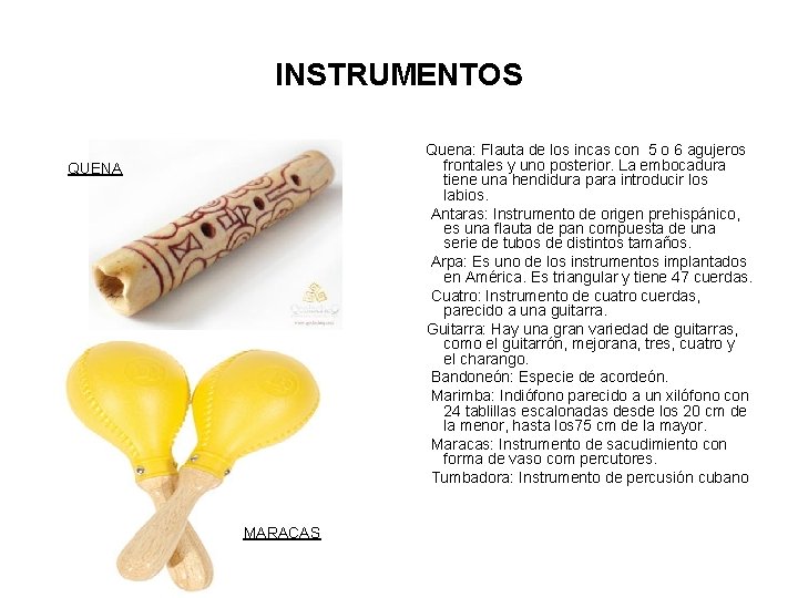 INSTRUMENTOS Quena: Flauta de los incas con 5 o 6 agujeros frontales y uno