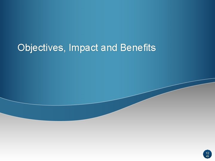 Objectives, Impact and Benefits 12 43 Objectives, Impact and Benefits 12 43