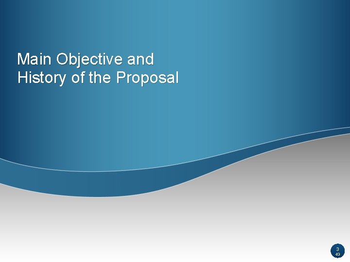 Main Objective and History of the Proposal 3 43 Main Objective and History of the Proposal 3 43