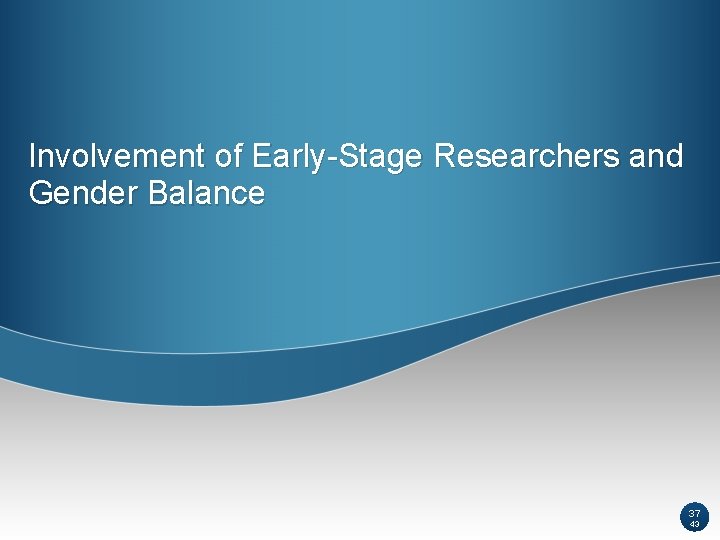 Involvement of Early-Stage Researchers and Gender Balance 37 43 Involvement of Early-Stage Researchers and Gender Balance 37 43
