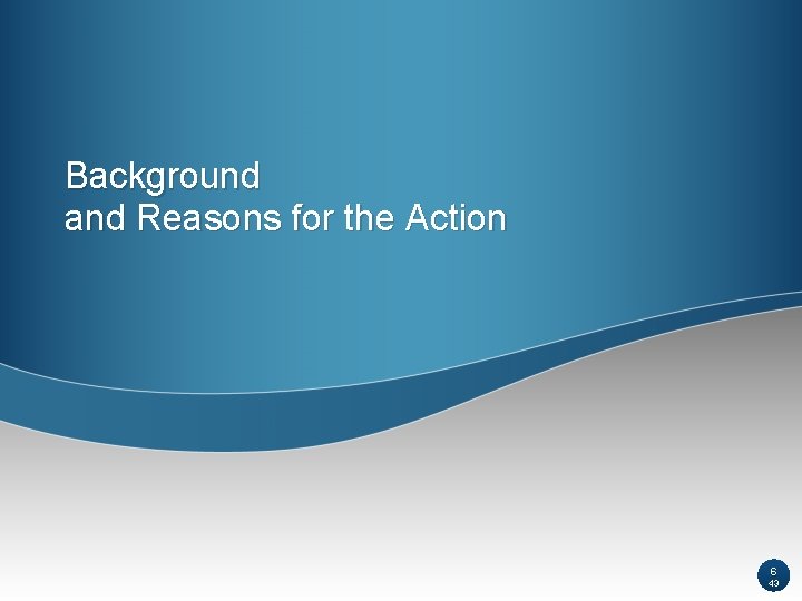 Background and Reasons for the Action 6 43 Background and Reasons for the Action 6 43