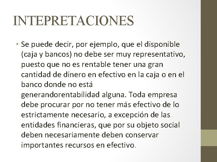 INTEPRETACIONES • Se puede decir, por ejemplo, que el disponible (caja y bancos) no