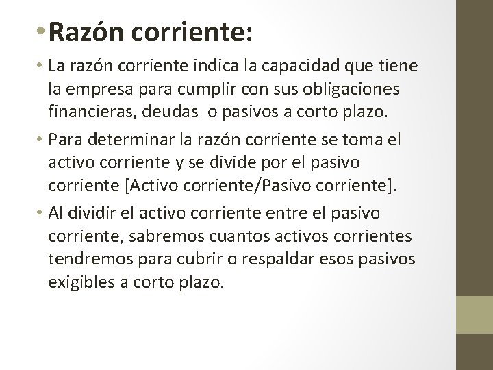  • Razón corriente: • La razón corriente indica la capacidad que tiene la