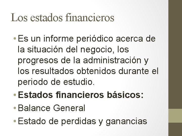 Los estados financieros • Es un informe periódico acerca de la situación del negocio,