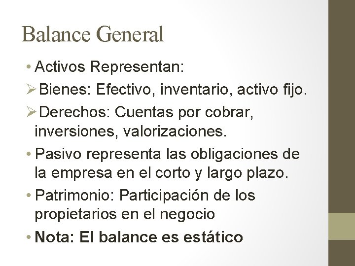 Balance General • Activos Representan: ØBienes: Efectivo, inventario, activo fijo. ØDerechos: Cuentas por cobrar,